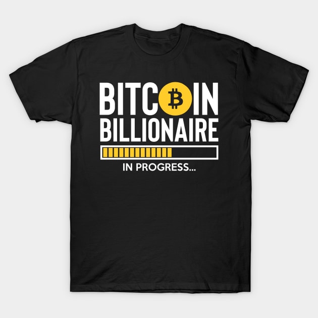 bitcoin billionaire in progress T-Shirt by WiZ Collections